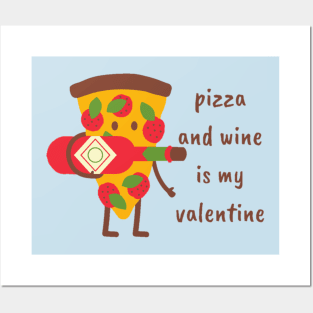 Pizza and wine is my valentine Posters and Art